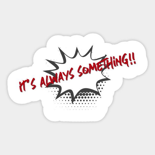 It's always something Sticker by EnarTarek